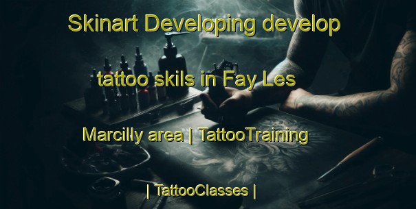 Skinart Developing develop tattoo skils in Fay Les Marcilly area | TattooTraining | TattooClasses | SkinartTraining-France